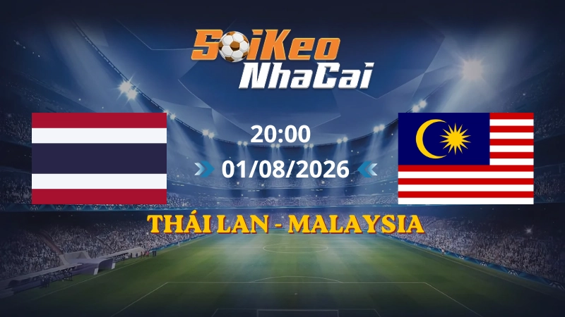 Soi Kèo Nhà Cái Thái Lan vs Malaysia 20h00 01/08/2026 | AFF Cup