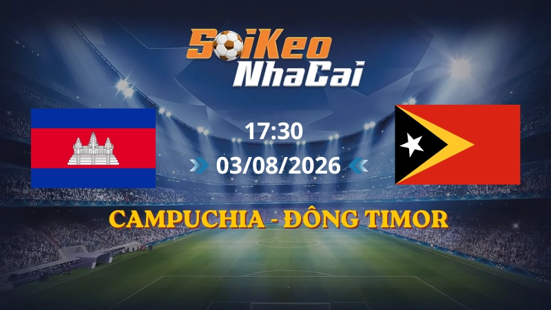Soi Kèo Nhà Cái Campuchia vs Đông Timor 17h30 03/08/2026 | AFF Cup