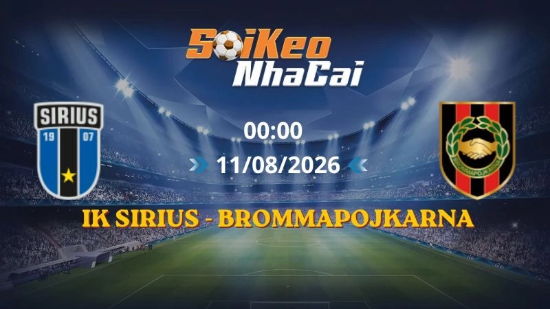 Soi Kèo Nhà Cái IK Sirius vs Brommapojkarna 00h00 11/08/2026 | VĐQG Thụy Điển