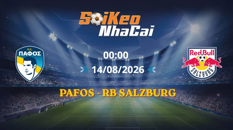Soi Kèo Nhà Cái Pafos vs RB Salzburg 00h00 14/08/2026 | Europa League