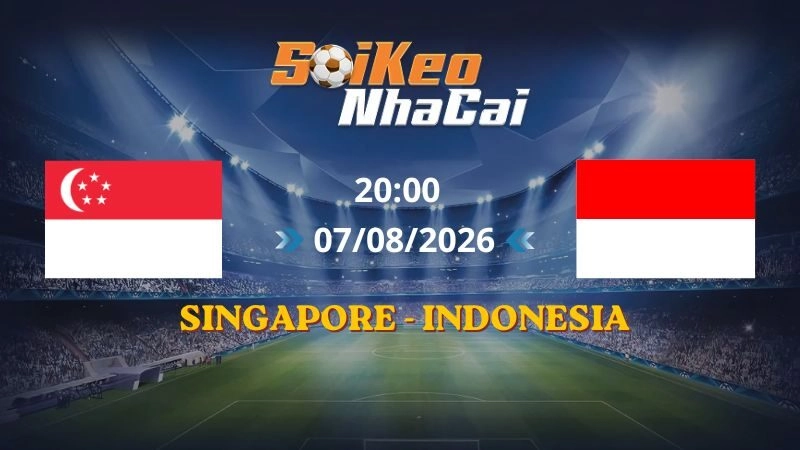 Soi Kèo Nhà Cái Singapore vs Indonesia 20h00 07/08/2026 | AFF Cup