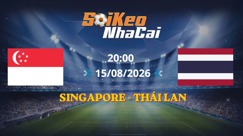 Soi Kèo Nhà Cái Singapore vs Thái Lan 20h00 15/08/2026 | AFF Cup 2026