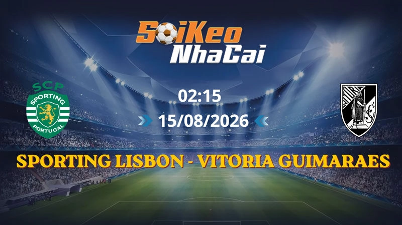 Soi Kèo Nhà Cái Sporting Lisbon vs Vitoria Guimaraes 02h15 15/08/2026 | Giải VĐQG Bồ Đào Nha